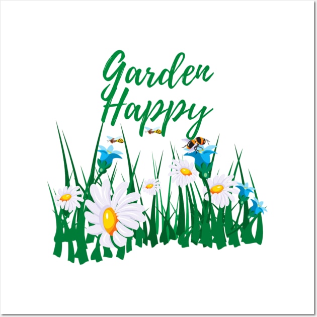 Garden Happy, Gardening, Happiness, Horticulturist, Botanist, Beekeeper Wall Art by Style Conscious